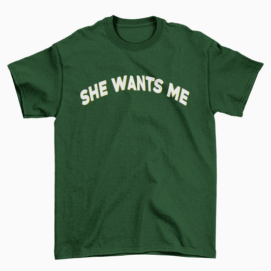 she wants me Forest Green Tee